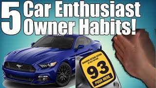 5 Car Enthusiast Owners Habits!