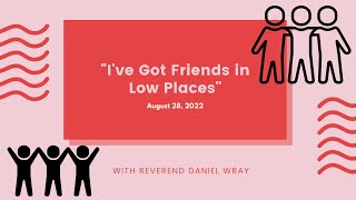 I've Got Friends in Low Places - 2022-08-28