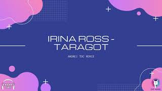 Irina Ross - Taragot Andrei Toc Remix