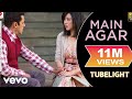 Main Agar Lyric Video - Tubelight|Salman Khan, Sohail Khan|Pritam|Atif Aslam|Kabir Khan