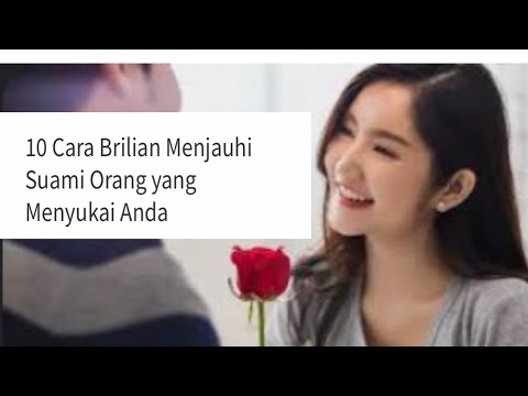 10 Cara Brilian menjauhi Suami Orang yang Menyukai Anda #pelakor #suamiorang #motivasicinta