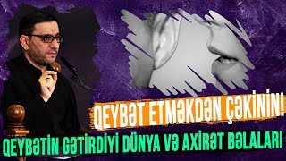 Qeybətin Gətirdiyi Dünya Və Axirət Bəlaları - Hacı Şahin - Qeybət Etməkdən Çəkinin