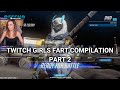 Twitch girls fart compilation part 2 NEW