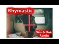 Rhymastic - Nen Va Hoa | TinoD Remix