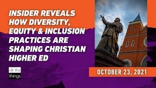 ATT#111 Insider Reveals How DEI Practices are Shaping Christian Higher Ed || 10/23/2021