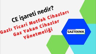 Ce Işareti Nedir ? Gazlı Ticari Mutfak Cihazları Gaz Yakan Cihazlar Yönetmeliği