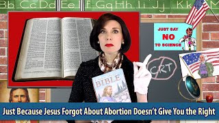 Just Because Jesus Forgot About A-B-0-R-T-I-0-N Doesn’t Give You the Right