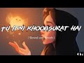 Tu Itni Khoobsurat Hai - { Slowed + Reverb } Jubin Nautiyal, Prakriti Kakkar | #Abid S R Songs