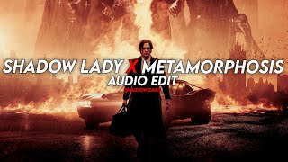Shadow Lady X Metamorphosis Mashup Edit Audio Audiowizard