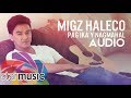 Migz Haleco - Pag Ika'y Nagmahal (Audio) 🎵