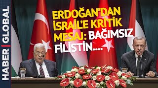 Cumhurbaşkanı Erdoğan İsrail'e Kritik Mesajı Verdi! Filistin Devlet Başkanını Ya
