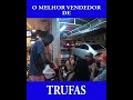 O MELHOR VENDEDOR DE TRUFAS
