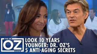 How To Look 10 Years Younger 5 Anti-Aging Secrets With Dr. Oz Oz Beauty & Skincare