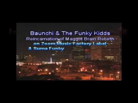 The Baunchi And Funky Kidds Takin The Funk To Heaven In 77 Reincarnation Of Maggot Brain Rebirth The Baunchi And Funky Kidds Takin The Funk To Heaven In 77 Reincarnation Of Maggot Brain Rebirth
