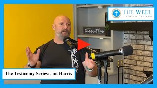 The Testimony Series - Jim Harris