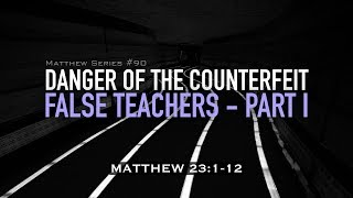 DANGER OF THE COUNTERFEIT FALSE TEACHERS - PART I - 10.27.19 Message