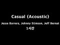 Casual (Acoustic) Jesse Barrera & Johnny Stimson & Jeff Bernat 1시간 1hour