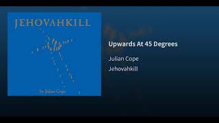 Watch Julian Cope Upwards At 45 Degrees video