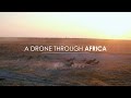 Breathtaking Drone Footage Filmed Throughout Africa | Rhino Africa