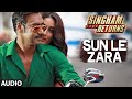 Singham Returns: Sun Le Zara Full Audio Song | Arijit Singh | Jeet Gannguli