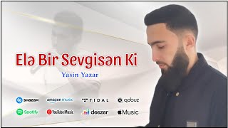 Yasin Yazar - Elə Bir Sevgisən Ki ( Sənin Məndə Yerin Tam Başqadı)