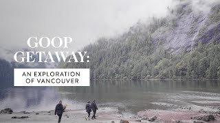 goop Getaway: Exploring Vancouver Canada | goop