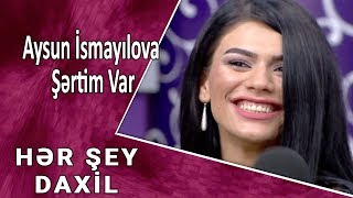 Aysun İsmayılova - Şərtim Var Hər Şey Daxil