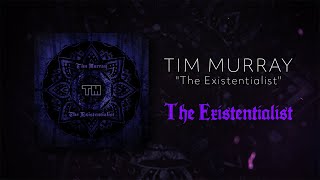 Tim Murray - The Existentialist Full Album Stream
