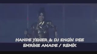 HANDE YENER & DJ ENGİN DEE - EMRİNE AMADE / REMİX 2017