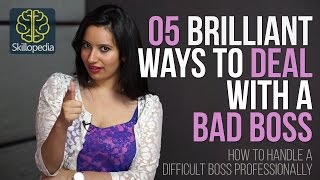 Skillopedia - 05 Brilliant Ways To Deal With A Bad Boss Skills At Workplacejob