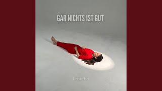 Gar Nichts Ist Gut