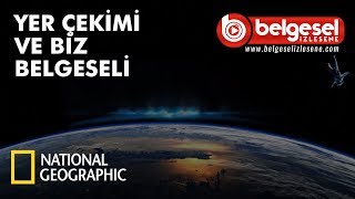 Yer Çekimi Ve Biz Net Geo Belgeseli - Türkçe Dublaj