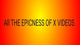 All The Epicness Of X Videos