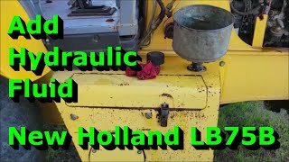 Add Hydraulic Fluid To A New Holland Lb75B Backhoe - Fill The Hydraulic Reservoir
