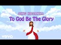 Sing Hosanna - To God Be The Glory | Bible Songs for Kids