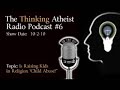 Is Religion Child Abuse -The Thinking Atheist Podcast #6
