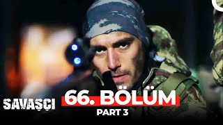 Savaşçı 66. Bölüm Part 3