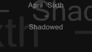 Watch April Sixth Shadowed video