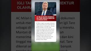 Ac Milan Segera Resmikan Igli Tare Sebagai Direktur Olahraga Baru.