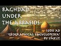 Baghdad under the Abbasids // Yaqut 1000 AD // Arabic Primary Source
