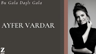 Ayfer Vardar - Bu Gala Daşlı Gala | Single 2021 © Z Müzik