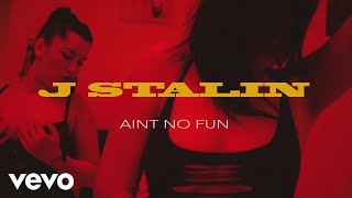 J. Stalin - Aint No Fun