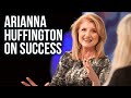Arianna Huffington on Success