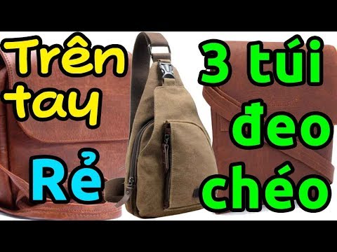 Trên tay 3 túi đeo chéo bền đẹp rẻ