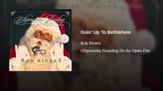 Watch Bob Rivers Goin Up To Bethlehem video