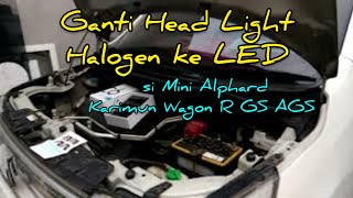 Karimun Wagon R GS AGS | Ganti Headlight Halogen dengan LED Headlight | Replace Headlight on Wagon R