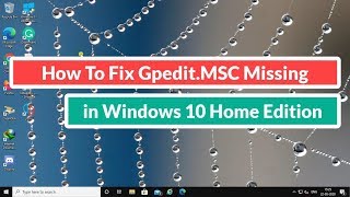 How To Fix Gpedit.msc Missing In Windows 10 Home Edition