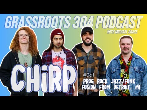 CHIRP | Blending Genres, Musical Love Children, & Ultimate Musical Trip | Grassroots 304 Podcast #61