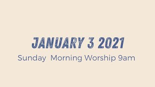 Sunday Morning Worship 9am // January 3 2021