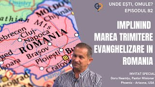 Unde Esti, Omule? | Episodul 82 | Implinind marea trimitere - Evanghelizare in Romania | Doru Neamtu